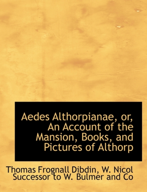 Aedes Althorpianae, Or, an Account of the Mansion, Books, and Pictures of Althorp, Paperback / softback Book