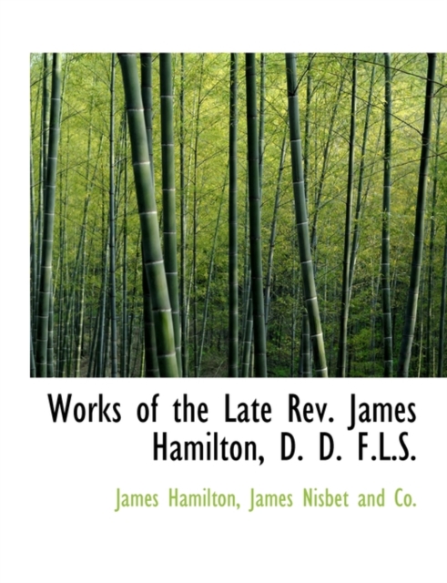 Works of the Late REV. James Hamilton, D. D. F.L.S., Paperback / softback Book