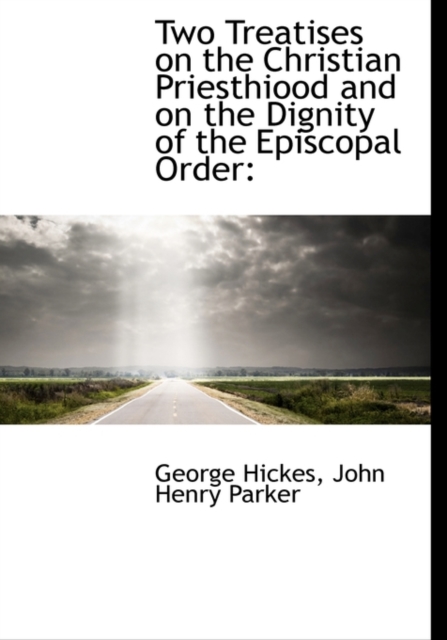 Two Treatises on the Christian Priesthiood and on the Dignity of the Episcopal Order, Hardback Book