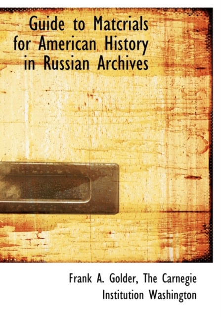 Guide to Matcrials for American History in Russian Archives, Hardback Book
