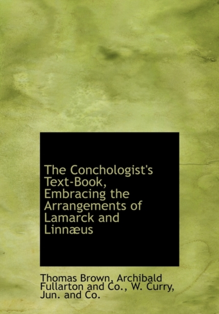 The Conchologist's Text-Book, Embracing the Arrangements of Lamarck and Linn Us, Hardback Book