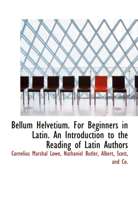 Bellum Helvetium. for Beginners in Latin. an Introduction to the Reading of Latin Authors, Hardback Book