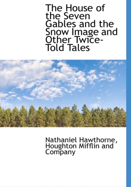 The House of the Seven Gables and the Snow Image and Other Twice-Told Tales, Hardback Book