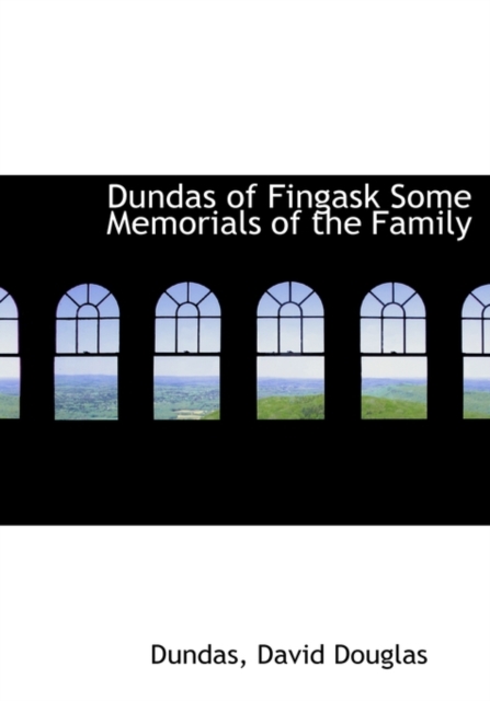 Dundas of Fingask Some Memorials of the Family, Hardback Book