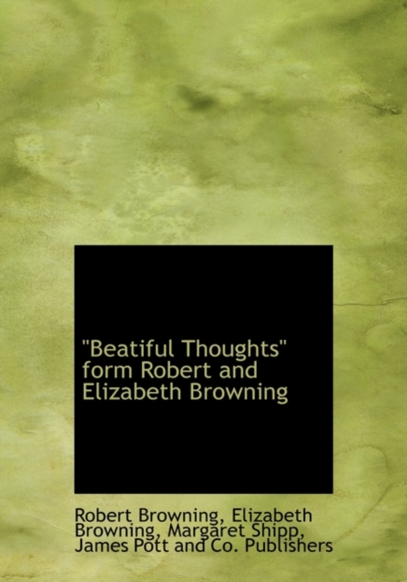 Beatiful Thoughts Form Robert and Elizabeth Browning, Hardback Book