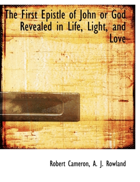 The First Epistle of John or God Revealed in Life, Light, and Love, Paperback / softback Book
