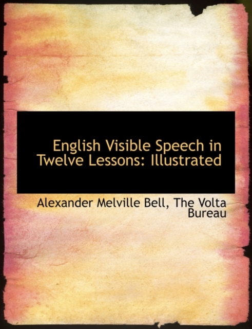 English Visible Speech in Twelve Lessons : Illustrated, Paperback / softback Book
