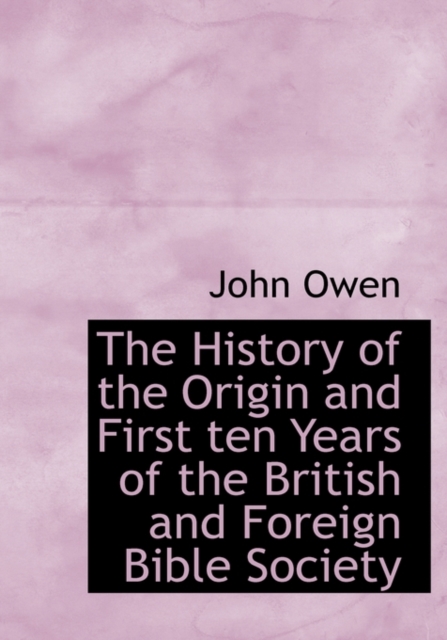 The History of the Origin and First Ten Years of the British and Foreign Bible Society, Hardback Book