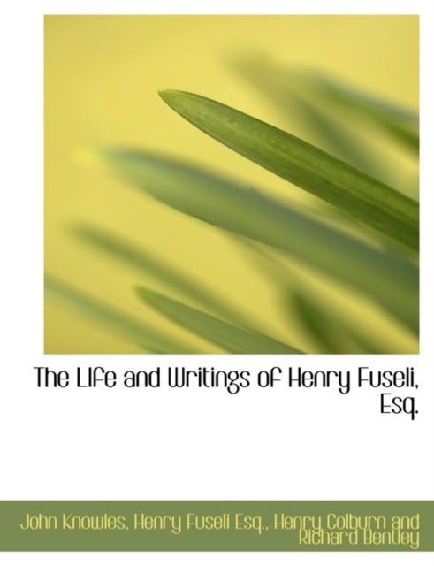 The Life and Writings of Henry Fuseli, Esq., Paperback / softback Book
