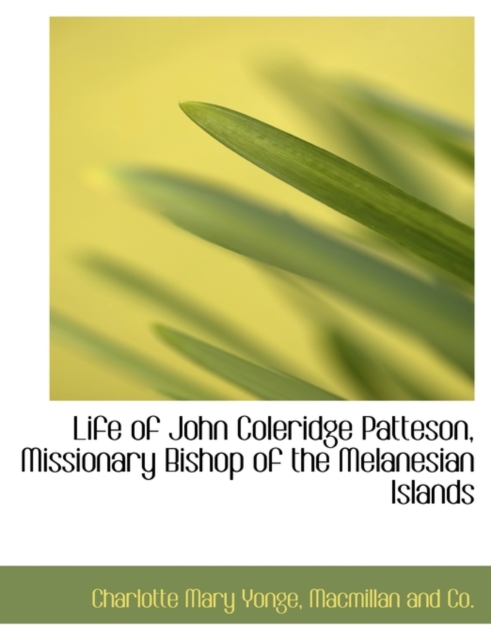 Life of John Coleridge Patteson, Missionary Bishop of the Melanesian Islands, Paperback / softback Book