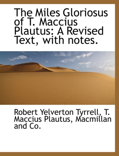 The Miles Gloriosus of T. Maccius Plautus : A Revised Text, with Notes., Paperback / softback Book