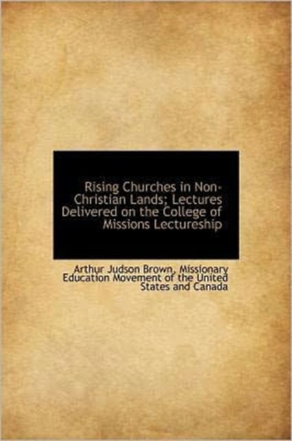 Rising Churches in Non-Christian Lands; Lectures Delivered on the College of Missions Lectureship, Hardback Book