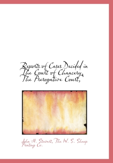 Reports of Cases Decided in the Court of Chancery, the Prerogative Court,, Hardback Book