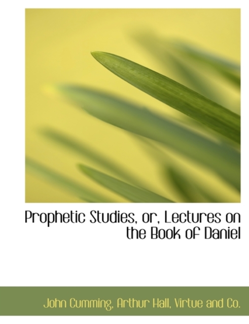 Prophetic Studies, Or, Lectures on the Book of Daniel, Paperback / softback Book