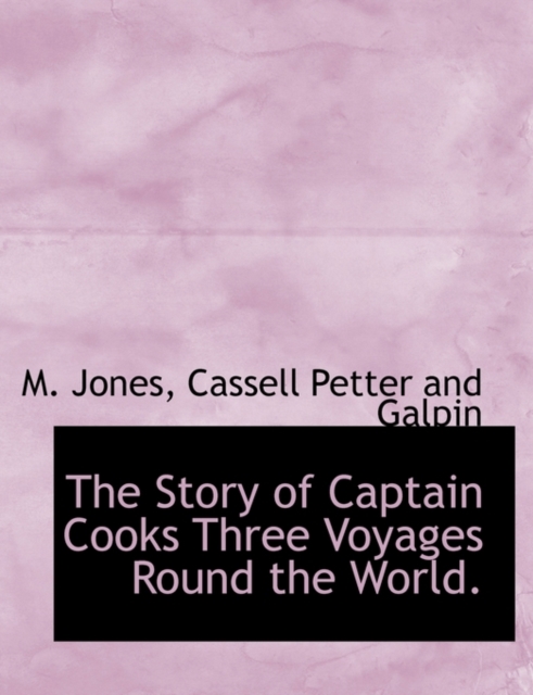 The Story of Captain Cooks Three Voyages Round the World., Paperback / softback Book