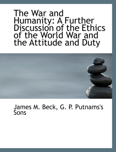 The War and Humanity : A Further Discussion of the Ethics of the World War and the Attitude and Duty, Paperback / softback Book