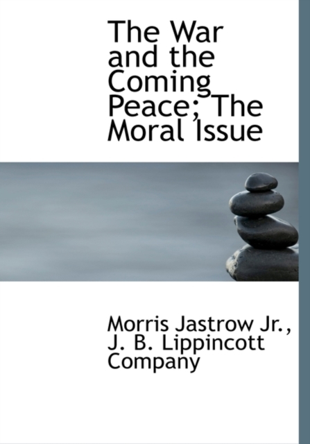 The War and the Coming Peace; The Moral Issue, Hardback Book