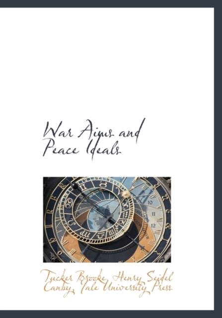 War Aims and Peace Ideals, Hardback Book