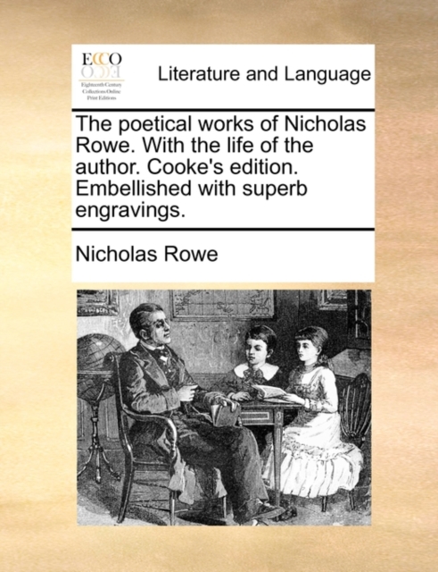 The Poetical Works of Nicholas Rowe. with the Life of the Author. Cooke's Edition. Embellished with Superb Engravings., Paperback / softback Book