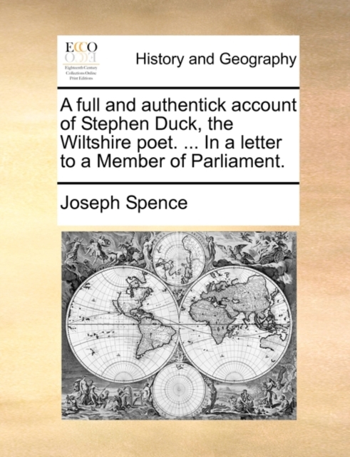 A Full and Authentick Account of Stephen Duck, the Wiltshire Poet. ... in a Letter to a Member of Parliament., Paperback / softback Book