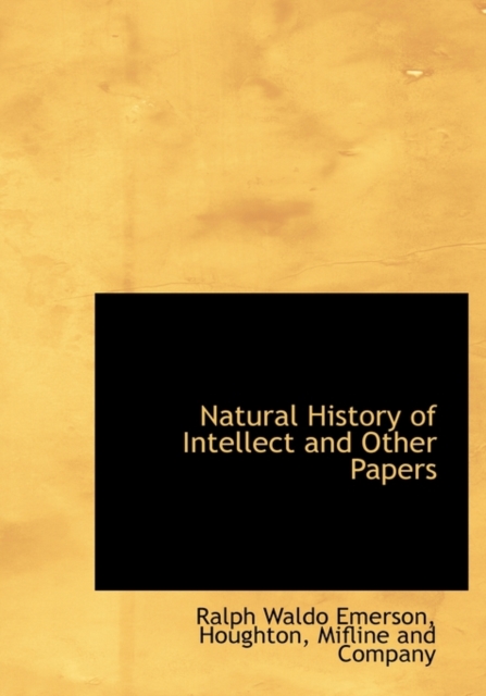 Natural History of Intellect and Other Papers, Hardback Book