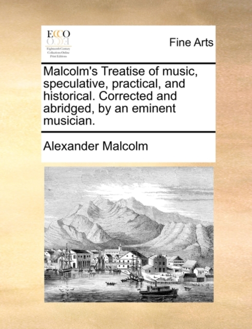 Malcolm's Treatise of Music, Speculative, Practical, and Historical. Corrected and Abridged, by an Eminent Musician., Paperback / softback Book