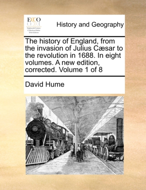 The History of England, from the Invasion of Julius Caesar to the Revolution in 1688. in Eight Volumes. a New Edition, Corrected. Volume 1 of 8, Paperback / softback Book