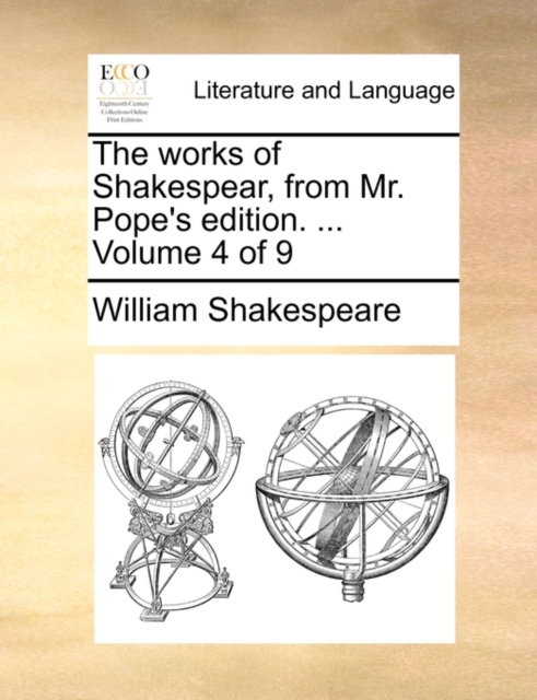 The Works of Shakespear, from Mr. Pope's Edition. ... Volume 4 of 9, Paperback / softback Book