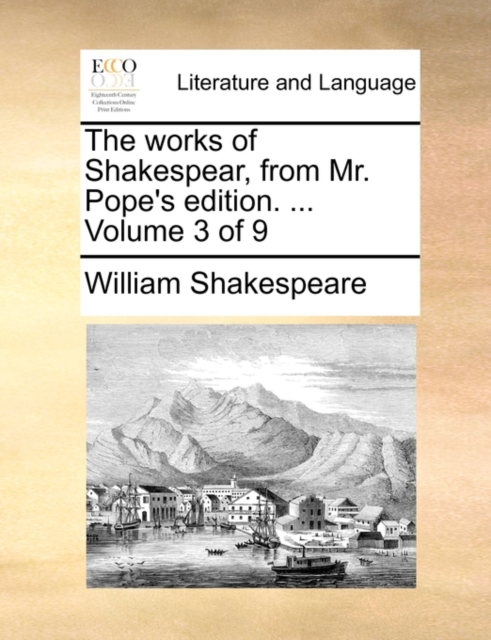 The Works of Shakespear, from Mr. Pope's Edition. ... Volume 3 of 9, Paperback / softback Book