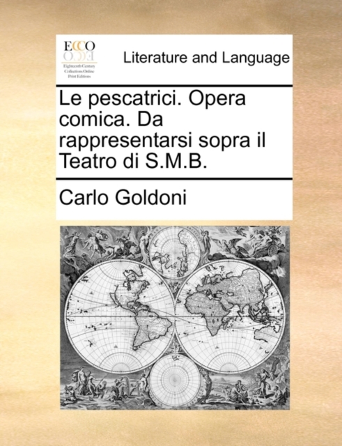 Le Pescatrici. Opera Comica. Da Rappresentarsi Sopra Il Teatro Di S.M.B., Paperback / softback Book