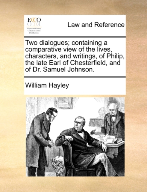 Two Dialogues; Containing a Comparative View of the Lives, Characters, and Writings, of Philip, the Late Earl of Chesterfield, and of Dr. Samuel Johnson., Paperback / softback Book