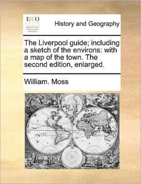 The Liverpool Guide; Including a Sketch of the Environs : With a Map of the Town. the Second Edition, Enlarged., Paperback / softback Book