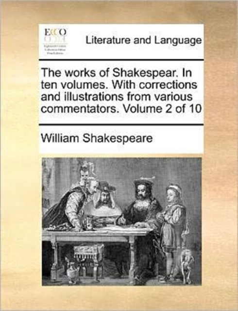 The Works of Shakespear. in Ten Volumes. with Corrections and Illustrations from Various Commentators. Volume 2 of 10, Paperback / softback Book