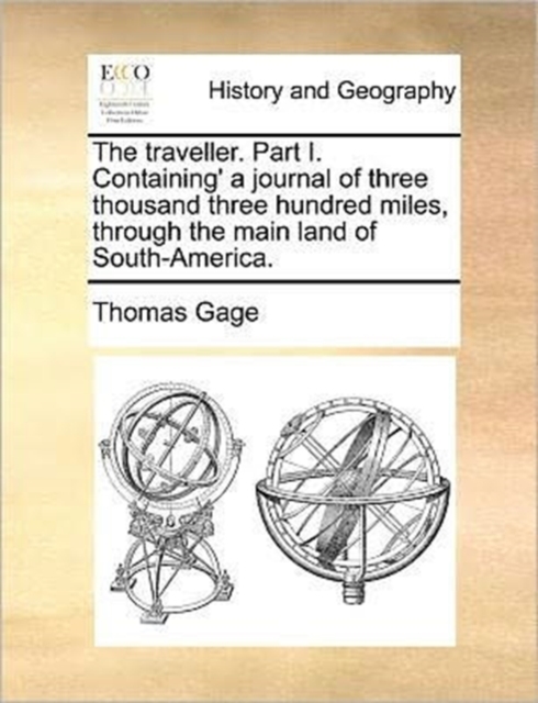 The Traveller. Part I. Containing' a Journal of Three Thousand Three Hundred Miles, Through the Main Land of South-America., Paperback / softback Book