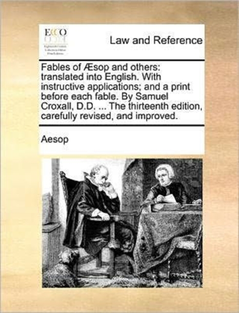 Fables of ï¿½sop and others: translated into English. With instructive applications; and a print before each fable. By Samuel Croxall, D.D. ... The thir, Paperback Book