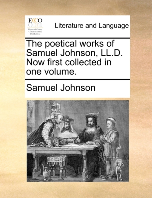 The Poetical Works of Samuel Johnson, LL.D. Now First Collected in One Volume., Paperback / softback Book