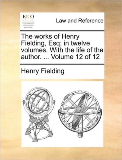 The Works of Henry Fielding, Esq; In Twelve Volumes. with the Life of the Author. ... Volume 12 of 12, Paperback / softback Book