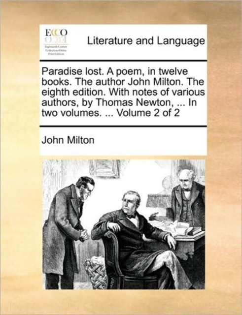 Paradise Lost. a Poem, in Twelve Books. the Author John Milton. the Eighth Edition. with Notes of Various Authors, by Thomas Newton, ... in Two Volumes. ... Volume 2 of 2, Paperback / softback Book