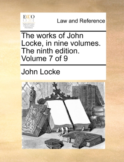 The Works of John Locke, in Nine Volumes. the Ninth Edition. Volume 7 of 9, Paperback / softback Book