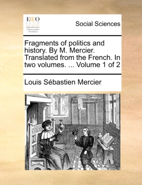 Fragments of Politics and History. by M. Mercier. Translated from the French. in Two Volumes. ... Volume 1 of 2, Paperback / softback Book