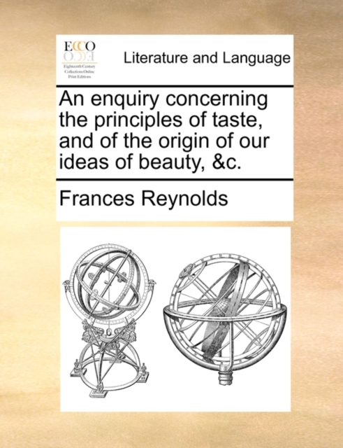 An Enquiry Concerning the Principles of Taste, and of the Origin of Our Ideas of Beauty, &c., Paperback / softback Book