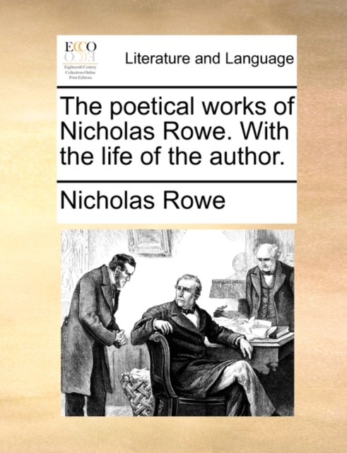The Poetical Works of Nicholas Rowe. with the Life of the Author., Paperback / softback Book