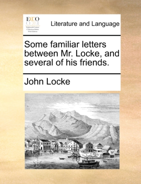 Some Familiar Letters Between Mr. Locke, and Several of His Friends., Paperback / softback Book