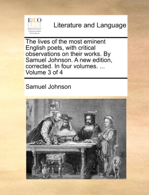 The Lives of the Most Eminent English Poets, with Critical Observations on Their Works. by Samuel Johnson. a New Edition, Corrected. in Four Volumes. ... Volume 3 of 4, Paperback / softback Book