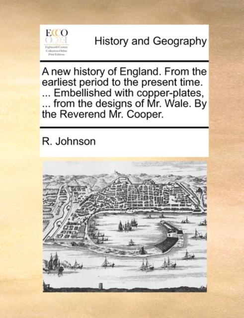 A New History of England. from the Earliest Period to the Present Time. ... Embellished with Copper-Plates, ... from the Designs of Mr. Wale. by the Reverend Mr. Cooper., Paperback / softback Book