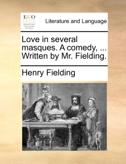 Love in Several Masques. a Comedy, ... Written by Mr. Fielding., Paperback / softback Book