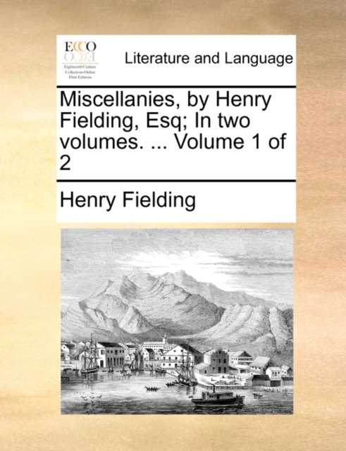Miscellanies, by Henry Fielding, Esq; In Two Volumes. ... Volume 1 of 2, Paperback / softback Book
