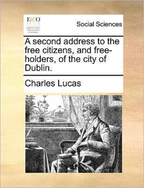 A Second Address to the Free Citizens, and Free-Holders, of the City of Dublin., Paperback / softback Book