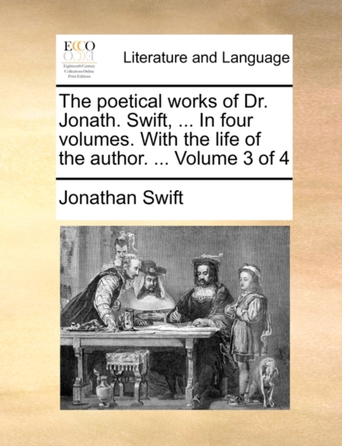 The Poetical Works of Dr. Jonath. Swift, ... in Four Volumes. with the Life of the Author. ... Volume 3 of 4, Paperback / softback Book
