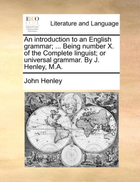 An Introduction to an English Grammar; ... Being Number X. of the Complete Linguist; Or Universal Grammar. by J. Henley, M.A., Paperback / softback Book